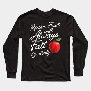 Rotten Fruit Will Always Fall - Sarcastic Karma Saying Long Sleeve T-Shirt